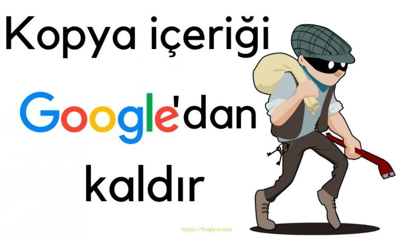 kopyalanan içeriği google'dan kaldırma yolları https://img.huglero.com/wp